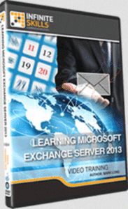 InfiniteSKILLS - Learning Microsoft Exchange Server 2013