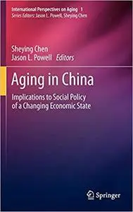 Aging in China: Implications to Social Policy of a Changing Economic State
