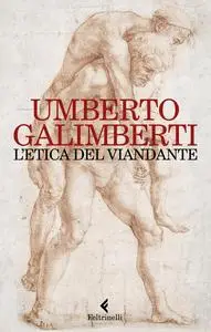 Umberto Galimberti - L'etica del viandante