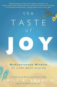 The Taste of Joy: Mediterranean Wisdom for a Life Worth Savoring