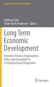 Long Term Economic Development: Demand, Finance, Organization, Policy and Innovation in a Schumpeterian Perspective (Repost)