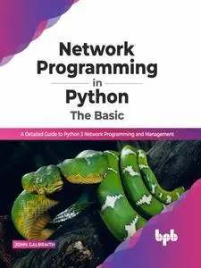 Network Programming in Python: The Basic: A Detailed Guide to Python 3 Network Programming and Management