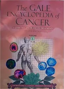 The Gale Encyclopedia Of Cancer: A Guide To Cancer And Its Treatments