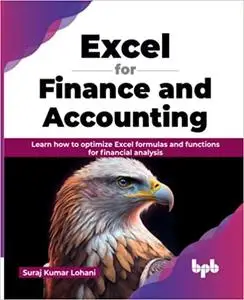 Excel for Finance and Accounting: Learn how to optimize Excel formulas and functions for financial analysis