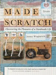Made from Scratch: Discovering the Pleasures of a Handmade Life