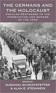 The Germans and the Holocaust: Popular Responses to the Persecution and Murder of the Jews