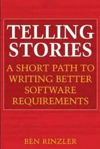 Telling Stories: A Short Path to Writing Better Software Requirements