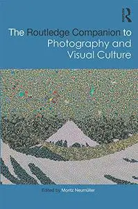 The Routledge Companion to Photography and Visual Culture