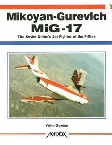 Mikoyan-Gurevich MiG-17: The Soviet Union's Jet Fighter of the Fifties (Aerofax) (Repost)