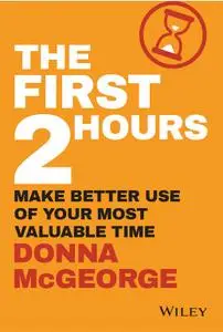 The First 2 Hours: Make Better Use of Your Most Valuable Time