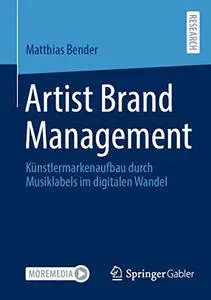 Artist Brand Management: Künstlermarkenaufbau durch Musiklabels im digitalen Wandel