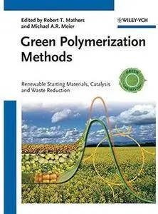 Green Polymerization Methods: Renewable Starting Materials, Catalysis and Waste Reduction [Repost]