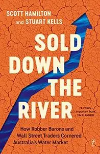 Sold Down the River: How Robber Barons and Wall Street Traders Cornered Australia’s Water Market