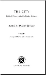 Society and Politics in the Western City (The City: Critical Concepts in the Social Sciences, Volume 4)