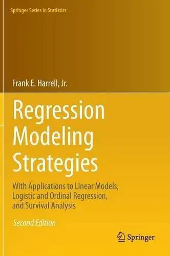 Regression Modeling Strategies: With Applications to Linear Models, Logistic and Ordinal Regression, and Survival Analysis (2nd
