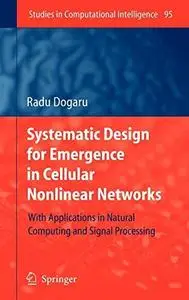 Systematic Design for Emergence in Cellular Nonlinear Networks: With Applications in Natural Computing and Signal Processing