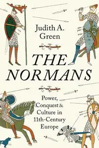 The Normans: Power, Conquest and Culture in 11th Century Europe