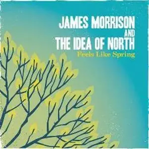 James Morrison & The Idea Of North - Feels Like Spring (2010)