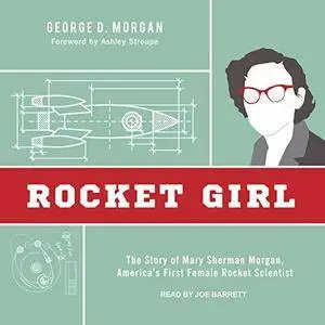 Rocket Girl: The Story of Mary Sherman Morgan, America's First Female Rocket Scientist [Audiobook]