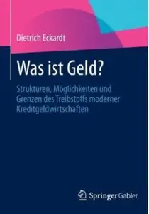 Was ist Geld?: Strukturen, Möglichkeiten und Grenzen des Treibstoffs moderner Kreditgeldwirtschaften
