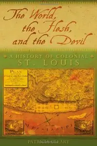 The World, the Flesh, and the Devil: A History of Colonial St. Louis