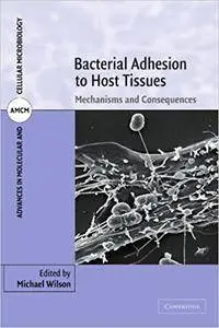 Bacterial Adhesion to Host Tissues: Mechanisms and Consequences (Repost)