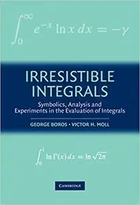 Irresistible Integrals: Symbolics, Analysis And Experiments In The Evaluation Of Integrals