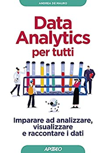 Data analytics per tutti. Imparare ad analizzare, visualizzare e raccontare i dati - Andrea De Mauro