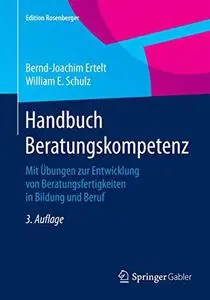 Handbuch Beratungskompetenz: Mit Übungen zur Entwicklung von Beratungsfertigkeiten in Bildung und Beruf