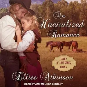 «An Uncivilized Romance: A Western Romance Story» by Elliee Atkinson