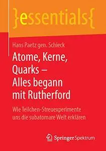 Atome, Kerne, Quarks – Alles begann mit Rutherford: Wie Teilchen-Streuexperimente uns die subatomare Welt erklären (Repost)