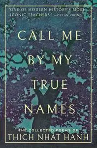 Call Me by My True Names: The Collected Poems of Thich Nhat Hanh