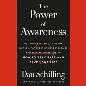 The Power of Awareness: And Other Secrets from the World's Foremost Spies, Detectives, and Special Operators on How [Audiobook]
