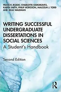 Writing Successful Undergraduate Dissertations in Social Sciences: A Student’s Handbook Ed 2