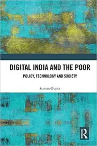 Digital India and the Poor: Policy, Technology and Society