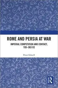 Rome and Persia at War: Imperial Competition and Contact, 193–363