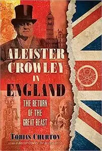 Aleister Crowley in England: The Return of the Great Beast