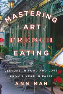 Mastering the Art of French Eating: Lessons in Food and Love from a Year in Paris (Audiobook)