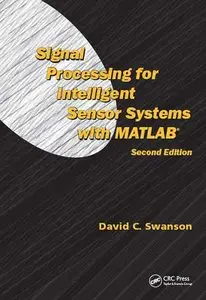 Signal Processing for Intelligent Sensor Systems with MATLAB®, Second Edition (repost)