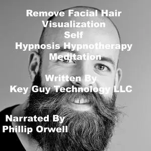«Remove Facial Hair Visualization Self Hypnosis Hypnotherapy Meditation» by Key Guy Technology LLC