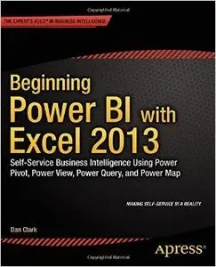 Beginning Power Bi with Excel 2013: Self-Service Business Intelligence Using Power Pivot, Power View, Power Query