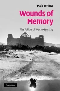 Wounds of Memory: The Politics of War in Germany (repost)