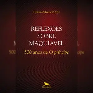 «Reflexões sobre Maquiável 500 anos de "O Príncipe"» by Helton Adverse