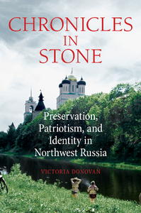 Chronicles in Stone : Preservation, Patriotism, and Identity in Northwest Russia