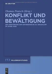 Konflikt und Bewaltigung: Die Zerstorung der Grabeskirche zu Jerusalem im Jahre 1009