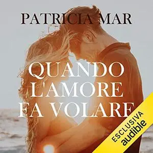 «Quando l'amore fa volare» by Patrisha Mar