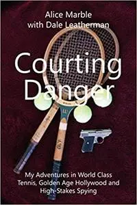 Courting Danger: My Adventures in World Class Tennis, Golden Age Hollywood and High-Stakes Spying