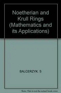 Noetherian and Krull Rings (Mathematics and its Applications)