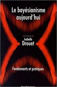 Le bayésianisme aujourd'hui : Fondements et pratiques