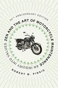 Zen and the Art of Motorcycle Maintenance: An Inquiry Into Values, 50th Anniversary Edition